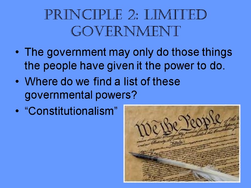 Principle 2: Limited Government The government may only do those things the people have